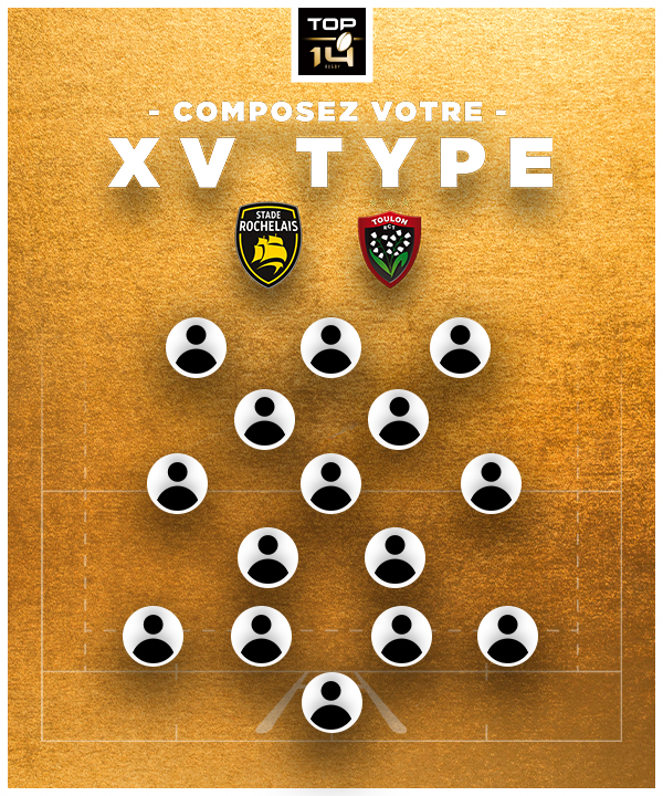 Quel est votre XV Type du Stade Rochelais et du RC Toulon ?
