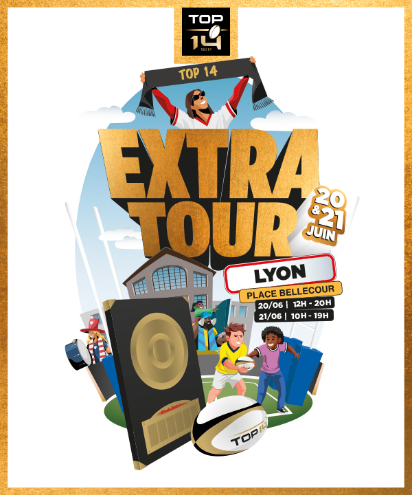 Retrouvez le TOP 14 Extra Tour à Lyon les 20 et 21 juin