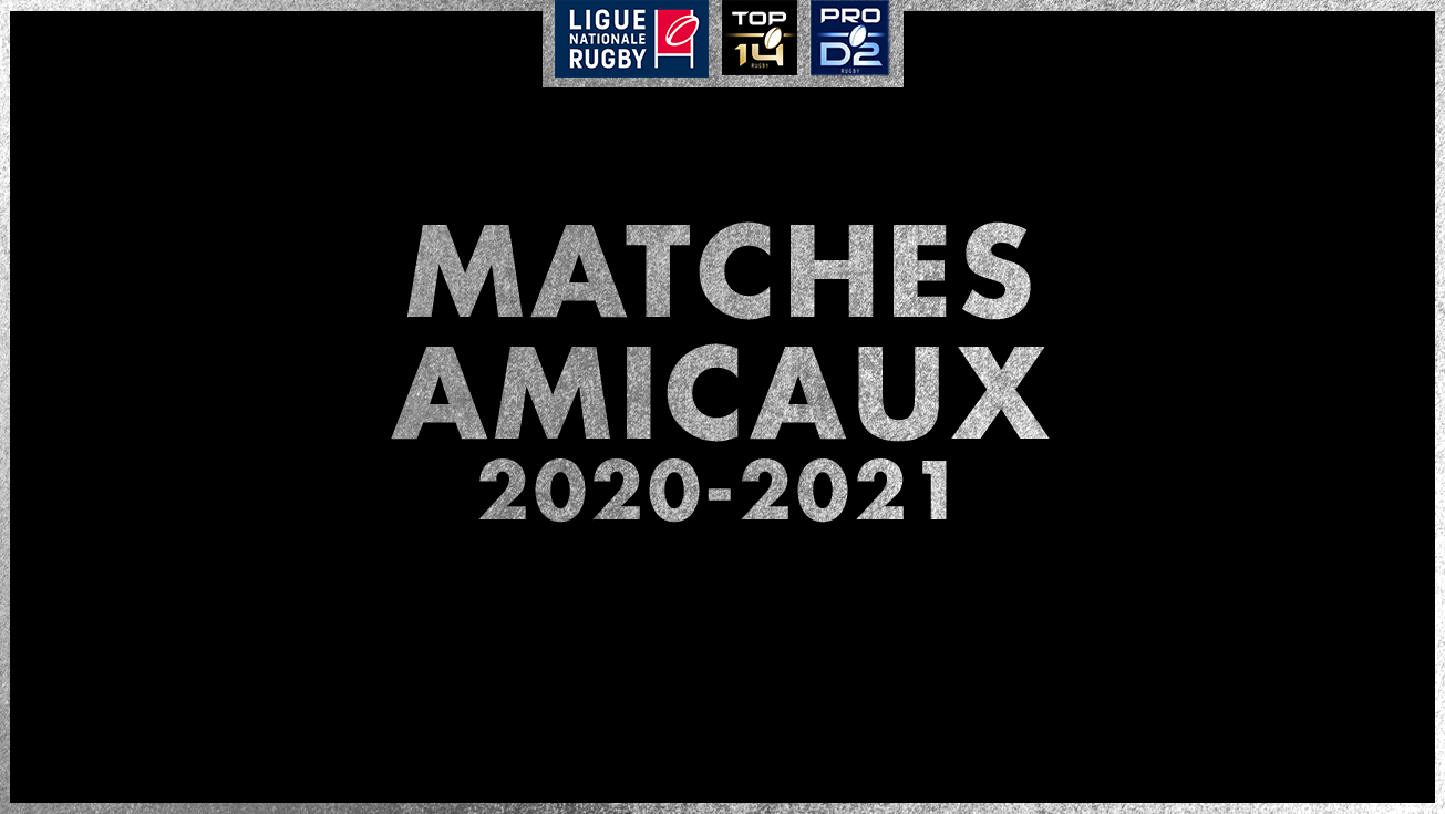 LES MATCHES AMICAUX DES CLUBS DE TOP 14 ET PRO D2 POUR CET ÉTÉ 2020