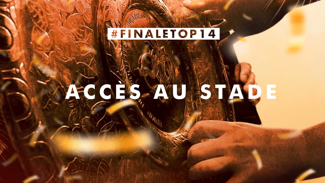 FINALE 2019 TOP 14 | VENIR AU STADE