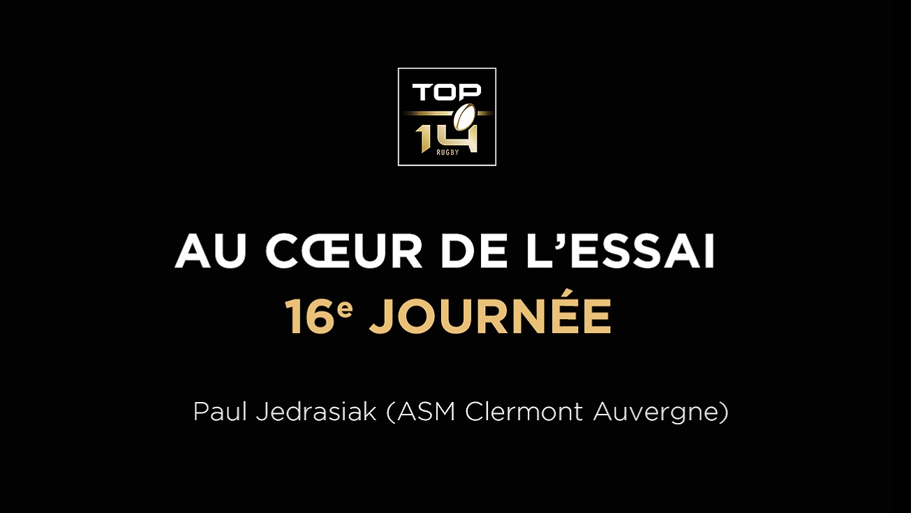 TOP 14 | Au cœur de l'essai - 16e journée P. Jedrasiak (ASM Clermont Auvergne)