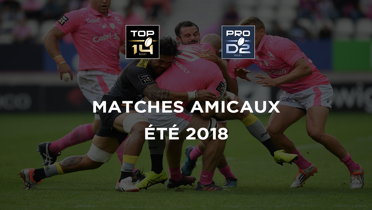 Les matches amicaux des clubs de TOP 14 et PRO D2 pour cet été 2018
