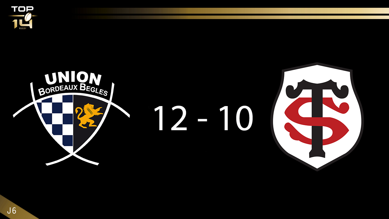 TOP 14, J6 - Bordeaux-Bègles - Toulouse : 12 - 10 (bd)